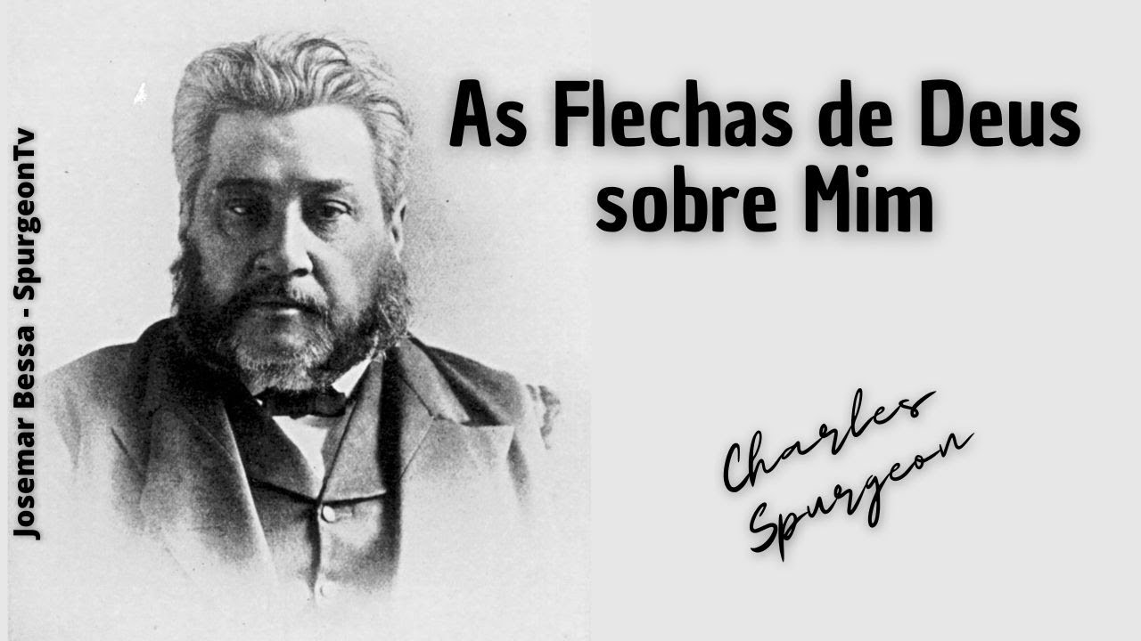 As Flechas de Deus sobre Mim | C. H. Spurgeon ( 1834 - 1892 )