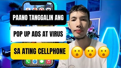Paano tanggalin ang pop up ads at virus sa ating cellphone