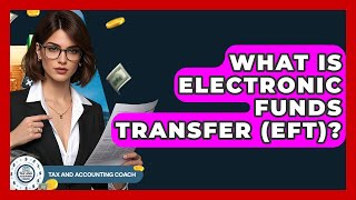 What Is Electronic Funds Transfer (EFT)? - Tax and Accounting Coach