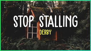 Derby - Stop Stalling (Lyrics)