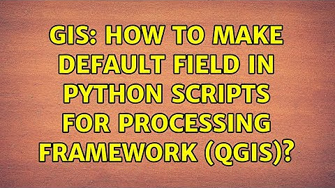 GIS: How to make default field in Python Scripts for Processing Framework (QGIS)?
