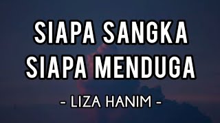 Siapa Sangka Siapa Menduga - Liza Hanim (Lirik)