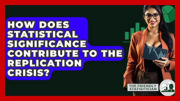 How Does Statistical Significance Contribute To The Replication Crisis? - The Friendly Statistician