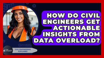 How Do Civil Engineers Get Actionable Insights From Data Overload? - Civil Engineering Explained