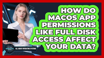 How Do macOS App Permissions Like Full Disk Access Affect Your Data? - All About Operating Systems