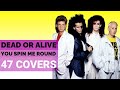 DEAD OR ALIVE - YOU SPIN ME ROUND (LIKE A RECORD) [47 COVERS]