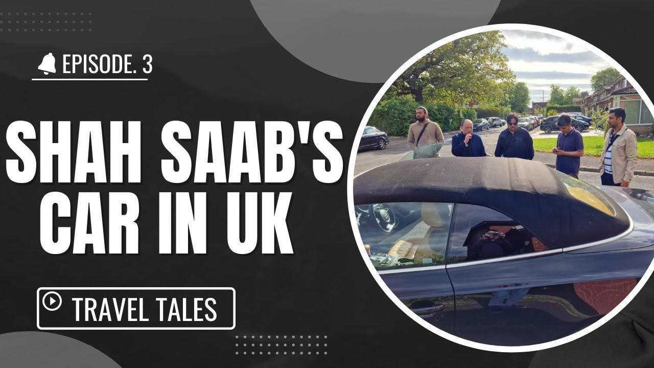 Shah Saab's Car | Travel Tales Ep.3 | 