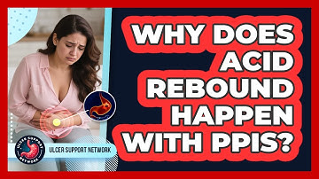 Why Does Acid Rebound Happen With PPIs? - Ulcer Support Network