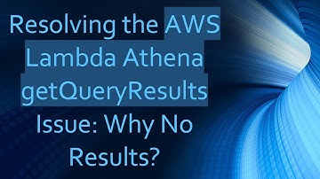Resolving the AWS Lambda Athena getQueryResults Issue: Why No Results?