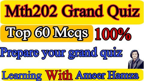 Mth202 Grand quiz top 60 mcqs , mth202 grand quiz preparation