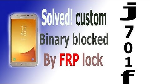 Solved! Custom Binary Blocked By FRP Lock, Samsung J701f