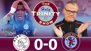 UEFA Conference League Round of 16 | Ajax vs Aston Villa | The Holy Trinity Show | Episode 164