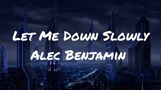 Let Me Down Slowly ( LYRICS ) - Alec Benjamin