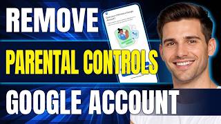 How to Remove Parental Controls from Google Account (Step by Step, 2026)