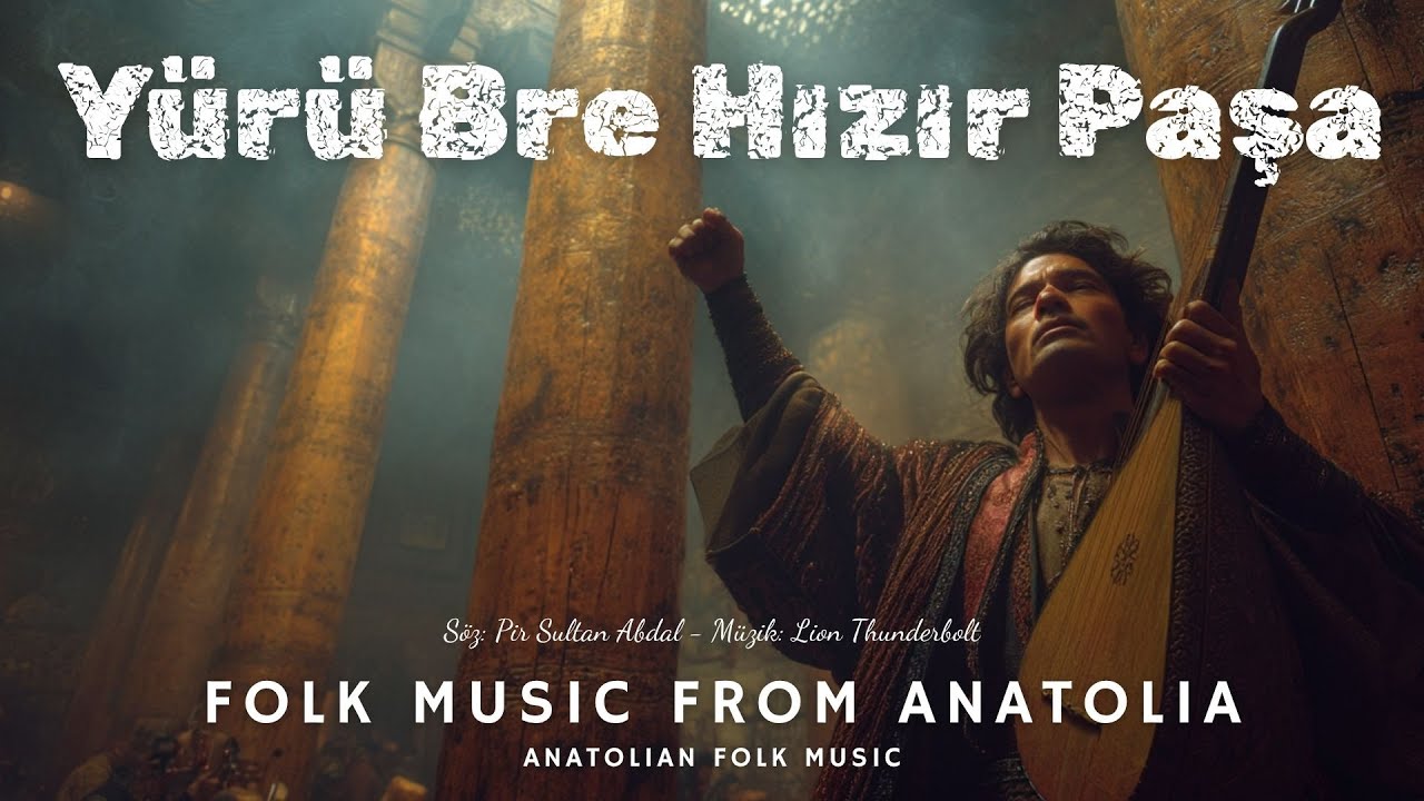 Yürü Bre Hızır Paşa | Pir Sultan Abdal | Anadolu Türküleri (Yeni Beste)