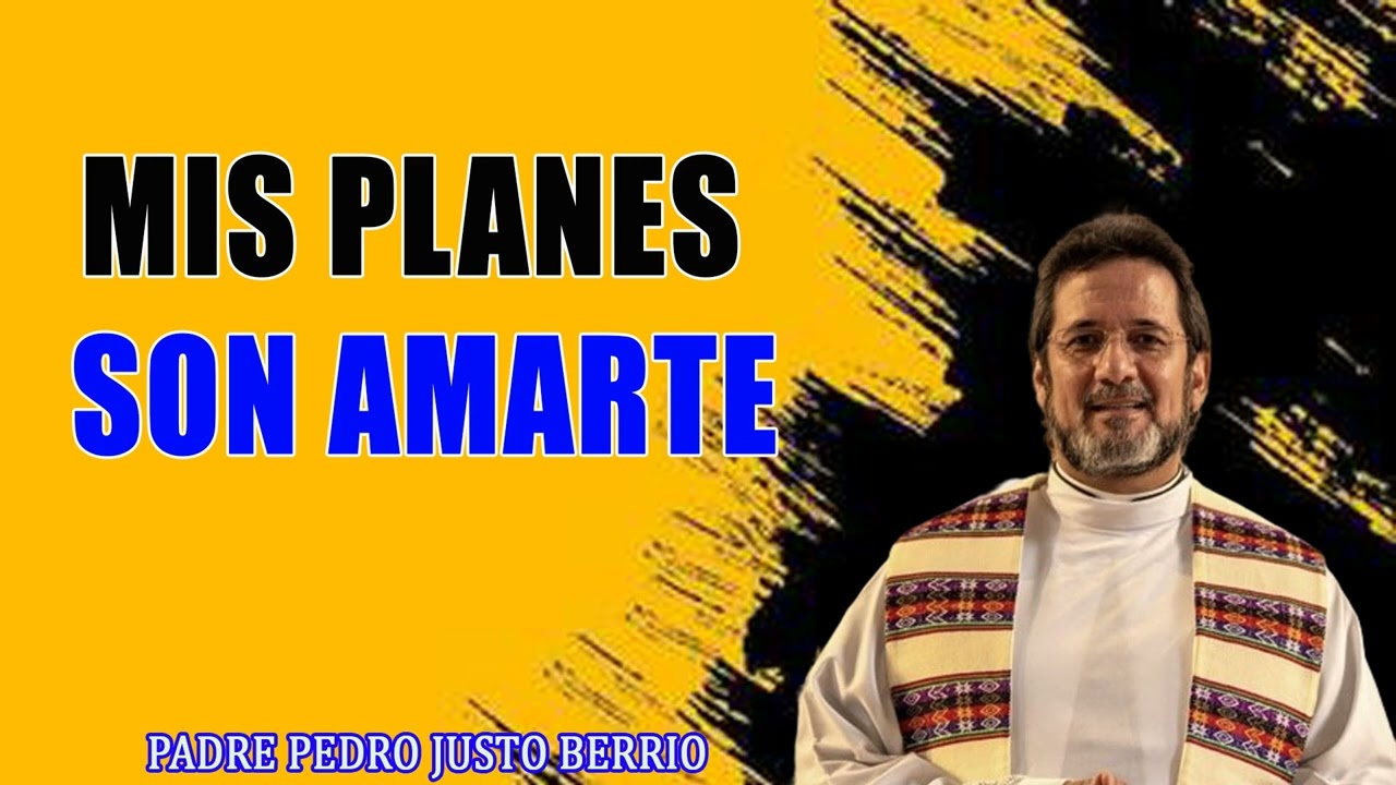 Mis planes son amarte _ Padre Pedro Justo Berrío