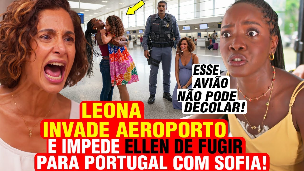 DONA DE MIM - LEONA INVADE AEROPORTO E IMPEDE ELLEN DE FUGIR PRA PORTUGAL COM SOFIA! - resumo das 7