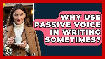 Why Use Passive Voice In Writing Sometimes? - Lexicon Lounge
