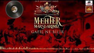 Gafil Ne Bilir - Osmanlı'dan Günümüze Mehter Marşlarımız