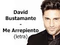 David Bustamante - Me Arrepiento (letra)