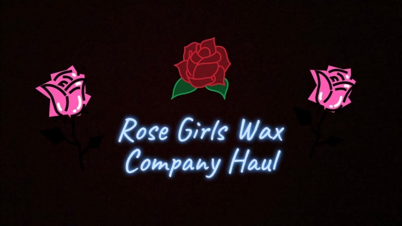 Rose Girls Wax Co. Haul 1 YouTube