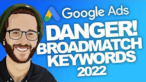 TUTORIAL: GoogleAds Broad Match Keywords Pros and Cons! 2022