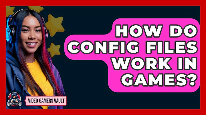 How Do Config Files Work In Games? - Video Gamers Vault