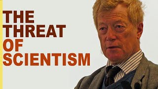 Roger Scruton: The Threat of Scientism