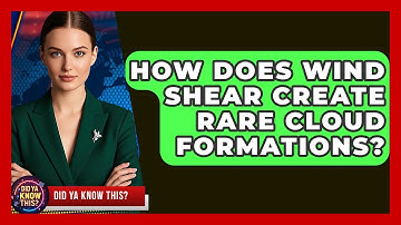How Does Wind Shear Create Rare Cloud Formations? - Did Ya Know This