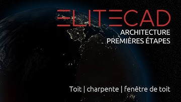 [04] ELITECAD ARCHITECTURE - Premières étapes - Toit - carpente - fenêtre de toit
