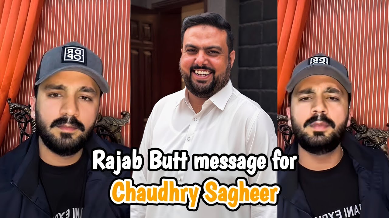 Rajab Butt message for Chaudhary Sagheer | Rajab Butt 