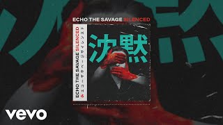 Echo the Savage - Silenced