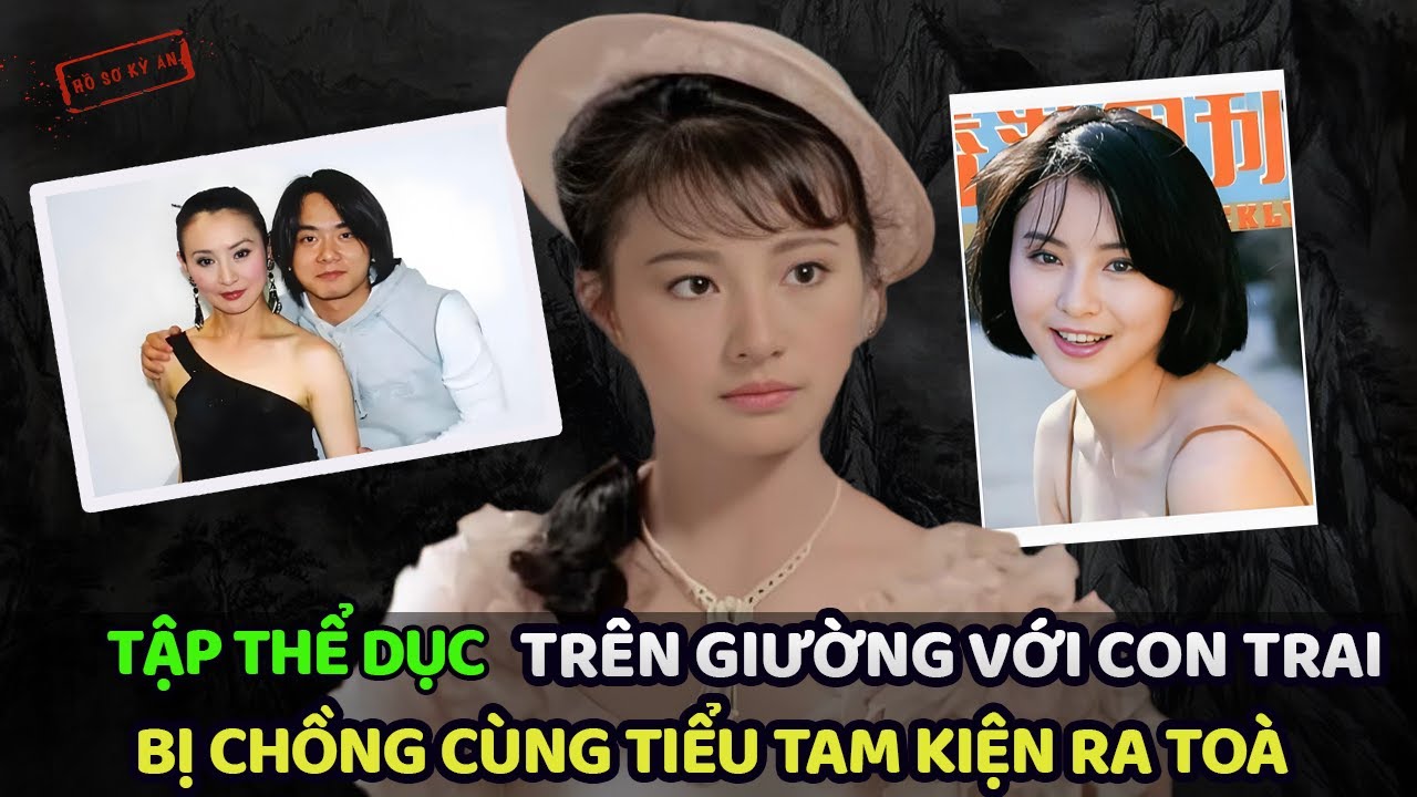 TẬP THỂ DỤC TRÊN GIƯỜNG VỚI CON TRAI - LÝ TÁI PHỤNG BỊ CHỒNG CÙNG TIỂU TAM KIỆN RA TOÀ
