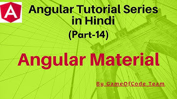 Angular Material | Angular 9 Tutorial Series in Hindi | GameOfCode | By Ajay Awasthee