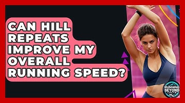 Can Hill Repeats Improve My Overall Running Speed? - Running Beyond Limits