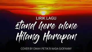 LIRIK LAGU HILANG HARAPAN - STAND HERE ALONE COVER By (COVER BY OMAH PETIK ft NADA GIOFANNY)
