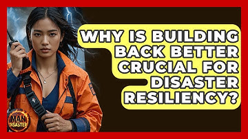 Why Is Building Back Better Crucial For Disaster Resiliency? - Man vs. Disaster