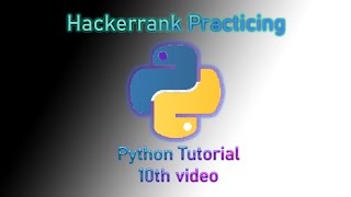 Python Tutorial - 10th video - Python Practicing in Hackerrank