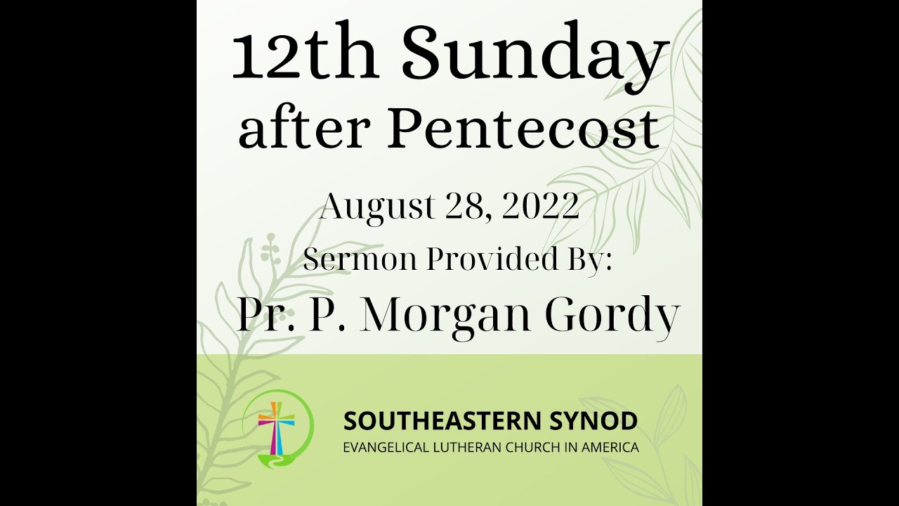 12th Sunday After Pentecost Year C Pr Morgan Gordy Southeastern 12th Sunday After Pentecost Year C Pr Morgan Gordy Southeastern