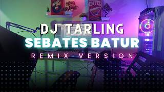DJ Tarling Jadul 'SEBATES BATUR' Remix Version