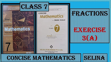 FRACTIONS EXERCISE 3(A)   CONCISE MATHEMATICS