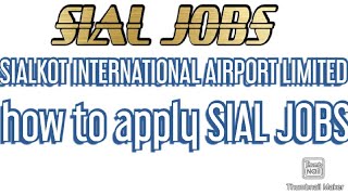 SIALKOT INTERNATIONAL AIRPORT LIMITED JOBS,HOW TO APPLY SIAL JOBS
