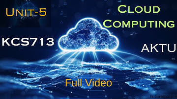 Cloud Computing | KCS713 | Unit 5 | AKTU | Unit 5 COMPLETE