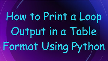 How to Print a Loop Output in a Table Format Using Python