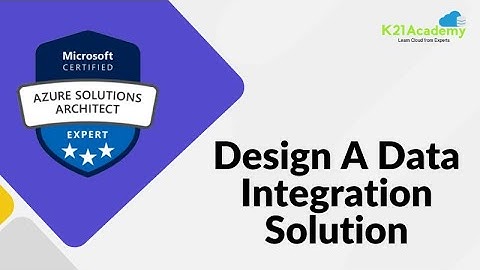 Design A Data Integration Solution | AZ-305 | K21Academy