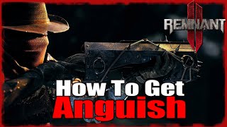 How To Get Anguish |  Remnant 2
