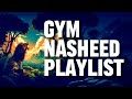 Ultimate gym nasheed playlist  gym nasheed for muslims  best nasheed for your training  workout