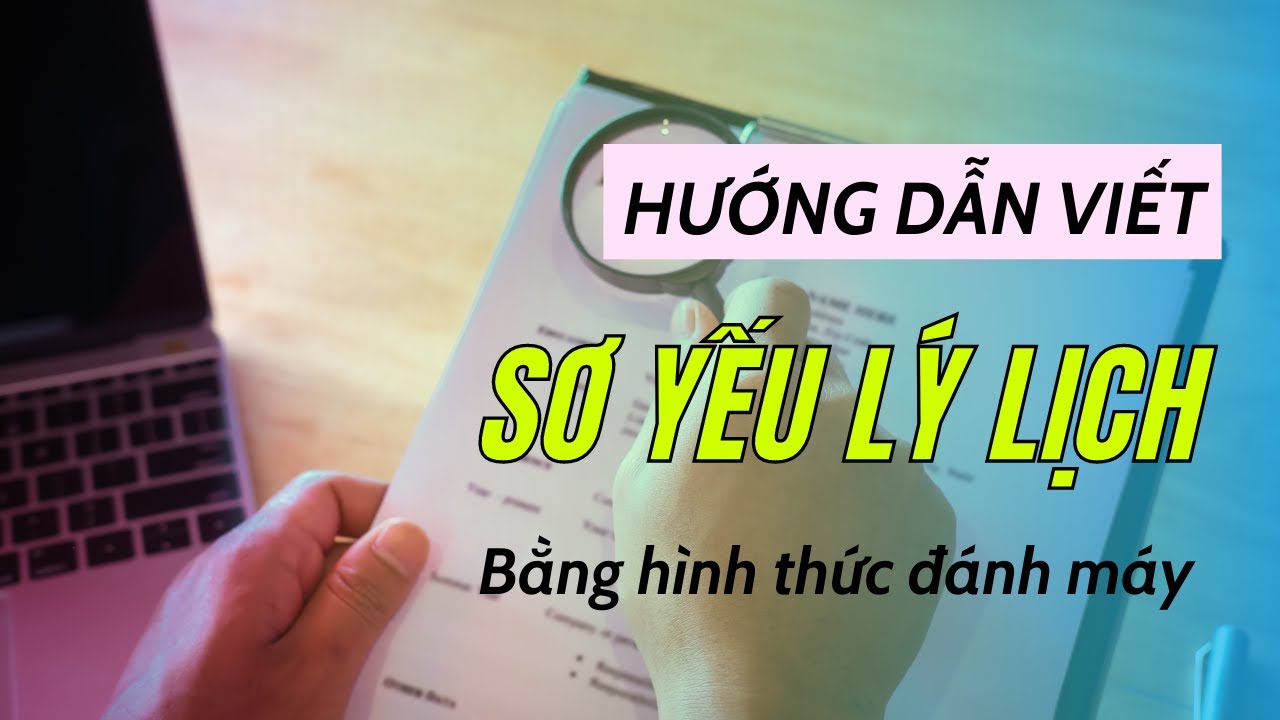 Sơ yếu lý lịch sinh viên nhập học | Hướng dẫn viết Sơ yếu lý lịch xin xiệc – Xác nhận Sơ yếu lý lịch ở đâu?