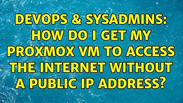 DevOps & SysAdmins: How do I get my Proxmox VM to access the internet without a public IP address?