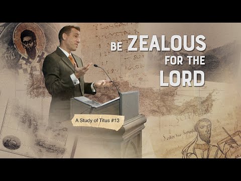 Titus 13: Be Zealous For The Lord